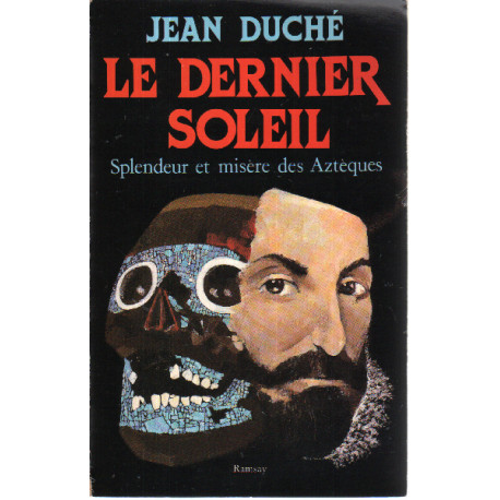 Le dernier soleil / splendeur et misere des azteques