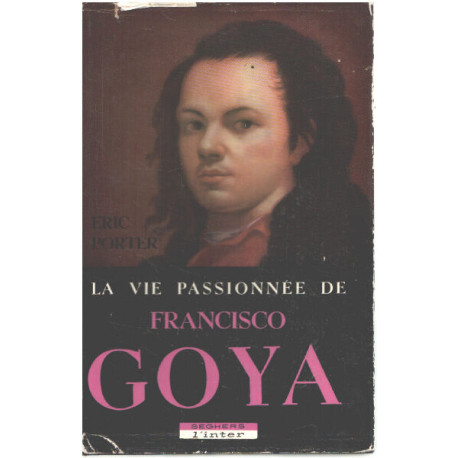 La vie passionnée de Francisco Goya
