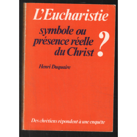 Eucharistie : symbole ou présence réelle du Christ