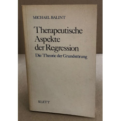 Therapeutische Aspekte der Regression. Die Theorie der Grundstörung