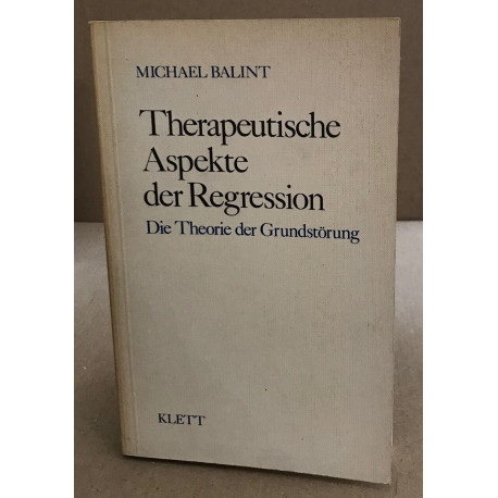 Therapeutische Aspekte der Regression. Die Theorie der Grundstörung