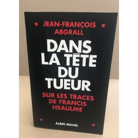 Dans la tête du tueur : Sur les traces de Francis Heaulme