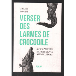Verser des larmes de crocodile: et 99 autres expressions animalières