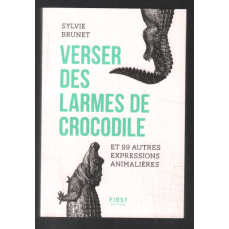 Verser des larmes de crocodile: et 99 autres expressions animalières