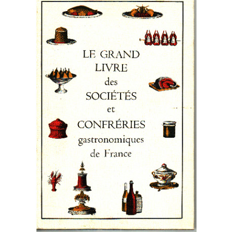 Le grand livre des sociétés et confréries gastronomiques de france