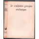 La sculpture grecque archaique (112 planches pleine page)