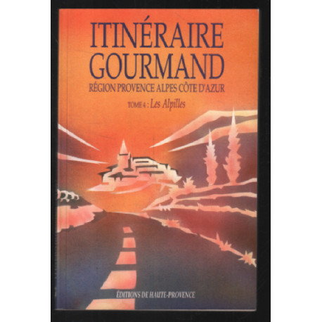 Les alpilles (itinéraire gourmand tome 4)