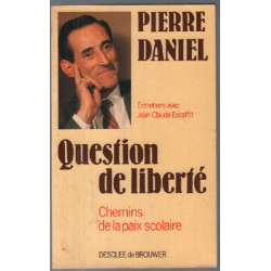 Question de liberté : Chemins de la paix scolaire entretiens avec...