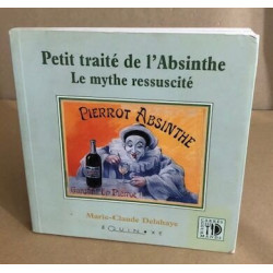 Petit traité de l'absinthe. Le mythe ressucité