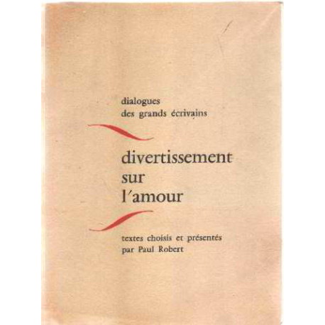 Dialogues des grands ecrivains / divertissement sur l'amour