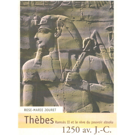 Thèbes 1250 av. J.-C : Ramsès II et le rêve du pouvoir absolu