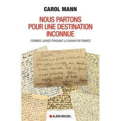 Nous partons pour une destination inconnue: Femmes juives pendant...