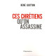 Ces chrétiens qu'on assassine