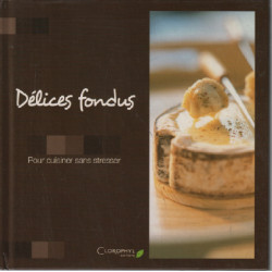 Délices fondus / pour cuisiner sans stresser