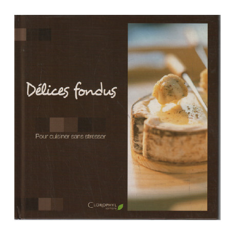 Délices fondus / pour cuisiner sans stresser
