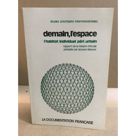 Demain l'espace : rapport : l'habitat individuel peri.urbain :...