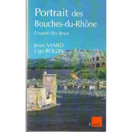 Portrait des Bouches-du-Rhône : L'esprit des lieux