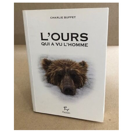 L'ours qui a vu l'homme: Rencontres avec la bête dans les récits...