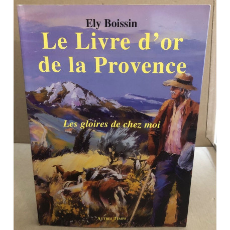 Le livre d'or de la Provence : Les gloires de chez moi