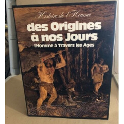 Histoire de l'homme des origines à nos jours l'homme à travers les...