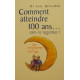 Comment atteindre 100 ans... sans le regretter ! Un programme anti-âge