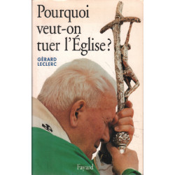 Pourquoi veut-on tuer l' Eglise