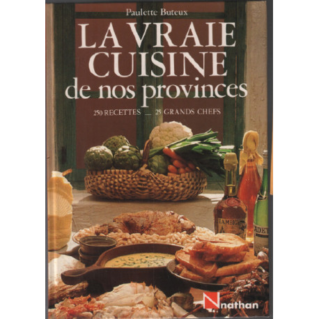 La vraie cuisine de nos provinces ( 250 recettes 25 grands chefs )