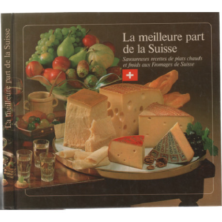 La meilleur part de la suisse - savoureuse recettes de plats...