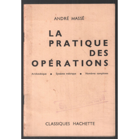 La Pratique des opérations : Arithmétique système métrique nombres...