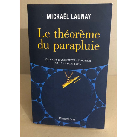 Le théorème du parapluie: Ou l'art d'observer le monde dans le bon...