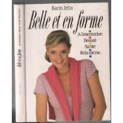 Belle et en forme : Alimentation beauté santé relaxation