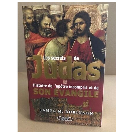 Les Secrets De Judas- 'l'histoire De L'apotre Incompris Et De Son...