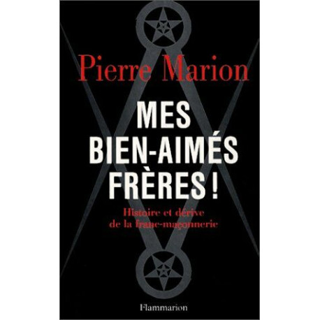 Mes bien-aimés frères - Histoire et dérive de la Franc-Maçonnerie