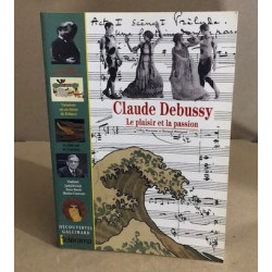 Claude Debussy : Le plaisir et la passion