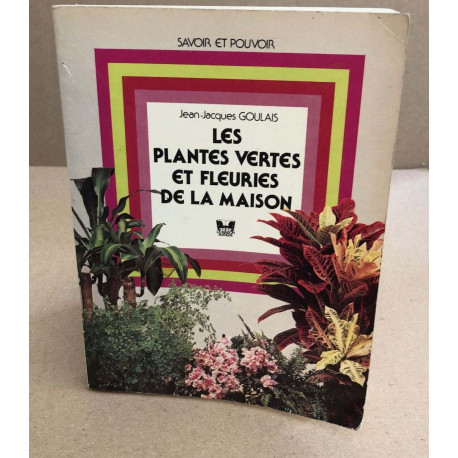Les plantes vertes et fleuries de la maison