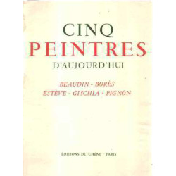Cinq peintres d'aujourd'hui : beaudin-bores-esteve-gischia-pignon