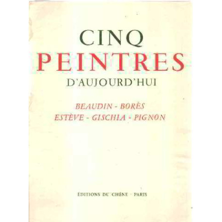 Cinq peintres d'aujourd'hui : beaudin-bores-esteve-gischia-pignon