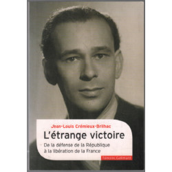 L'étrange victoire: De la défense de la République à la libération...
