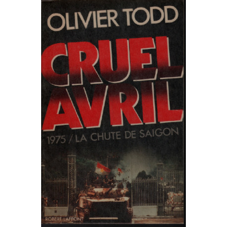 Cruel avril : 1975 la chute de Saïgon
