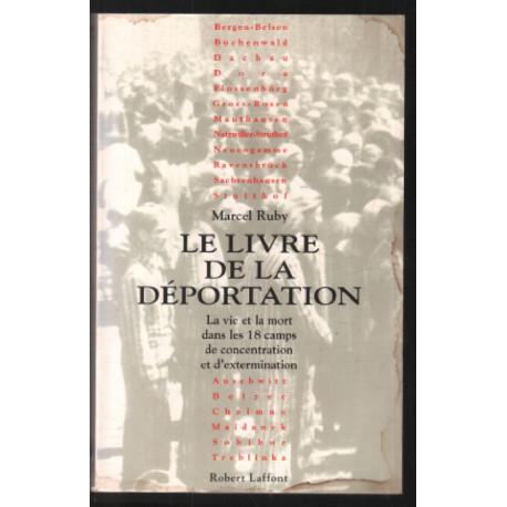 Le livre de la déportation : la vie et la mort dans les 18 camps...