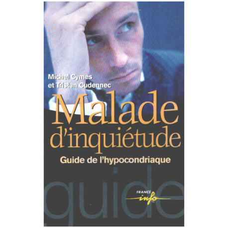 Malade d'inquiétude. Guide de l'hypocondriaque