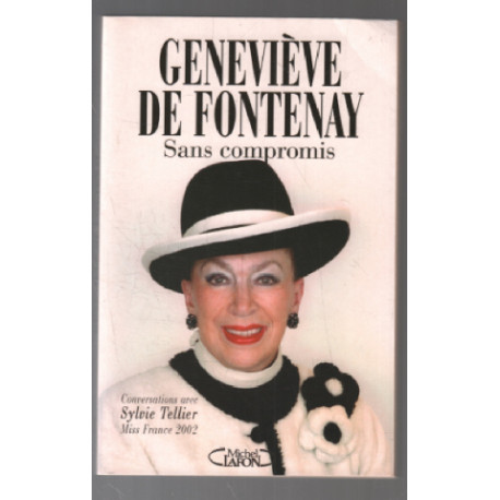 Sans Compromis. Conversations Avec Sylvie Tellier Miss France 2002