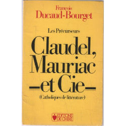 Les Précurseurs: Claudel Mauriac et Cie. Catholiques de Littérature