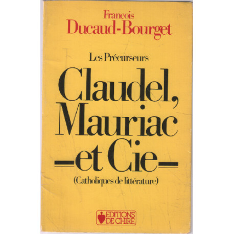 Les Précurseurs: Claudel Mauriac et Cie. Catholiques de Littérature