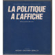 La politique a l'affiche : affiches electorales et publicite...