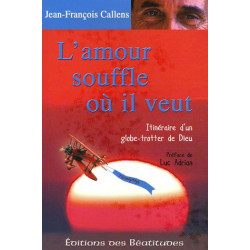 L'amour souffle où il veut : Itinéraire d'un globe-trotter de Dieu