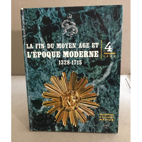 La fin du moyen âge et l'époque moderne 1328-1715 / classe de 4+