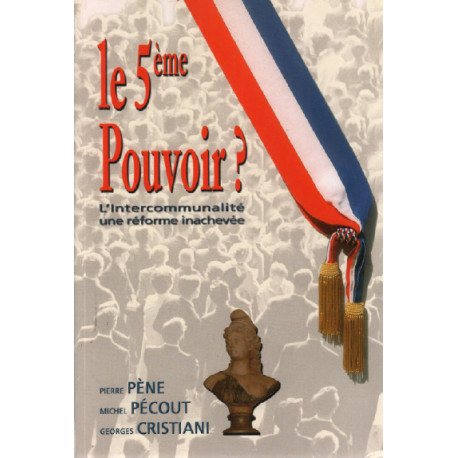 Le 5ème pouvoir ? l'intercommunalité une réforme inachevée