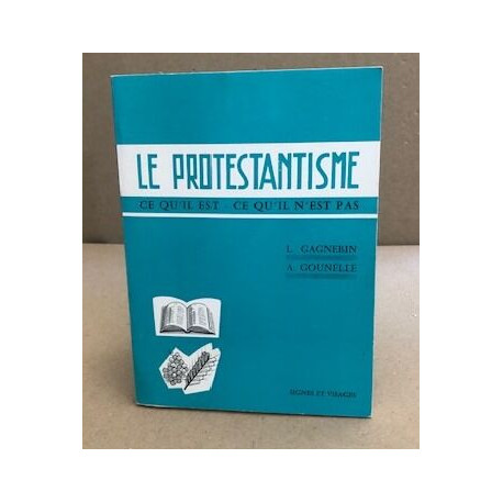 Le protestantisme / ce qu'il est - ce qu'il n'estpas