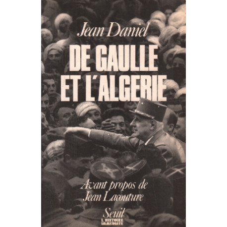 De Gaulle et l'Algérie - La tragedie le heros et le témoin